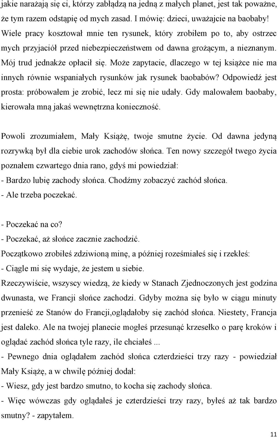 Może zapytacie, dlaczego w tej książce nie ma innych równie wspaniałych rysunków jak rysunek baobabów? Odpowiedź jest prosta: próbowałem je zrobić, lecz mi się nie udały.