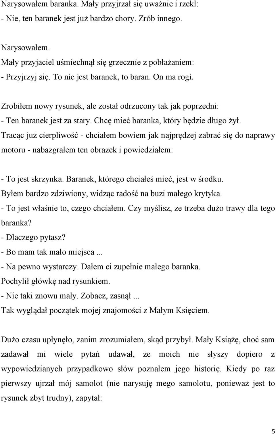 Tracąc już cierpliwość - chciałem bowiem jak najprędzej zabrać się do naprawy motoru - nabazgrałem ten obrazek i powiedziałem: - To jest skrzynka. Baranek, którego chciałeś mieć, jest w środku.