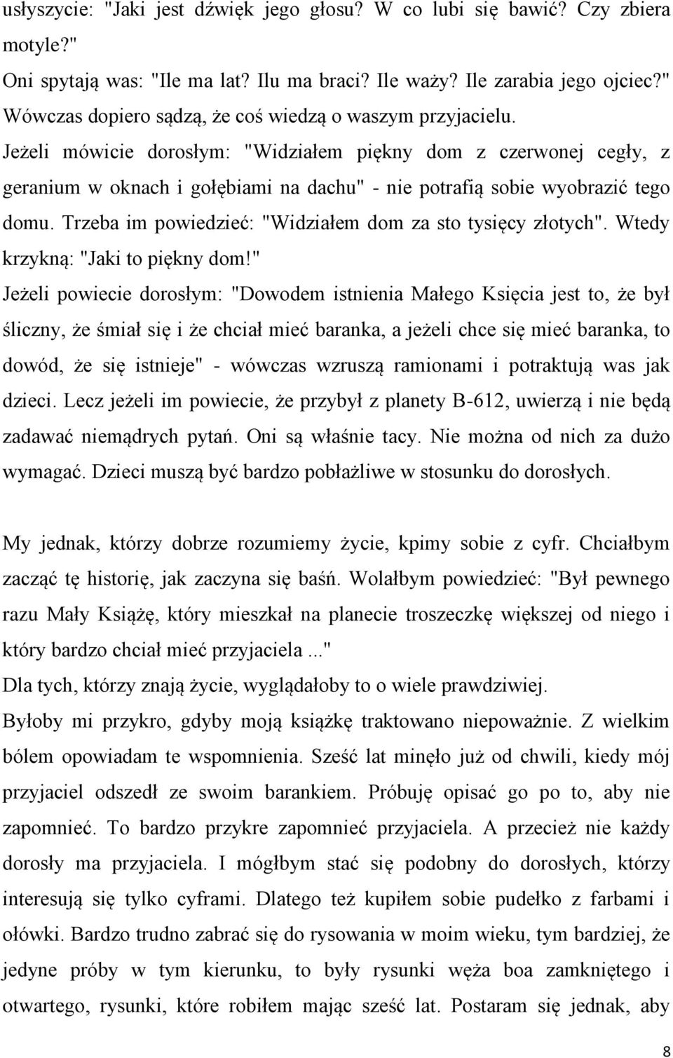 Jeżeli mówicie dorosłym: "Widziałem piękny dom z czerwonej cegły, z geranium w oknach i gołębiami na dachu" - nie potrafią sobie wyobrazić tego domu.