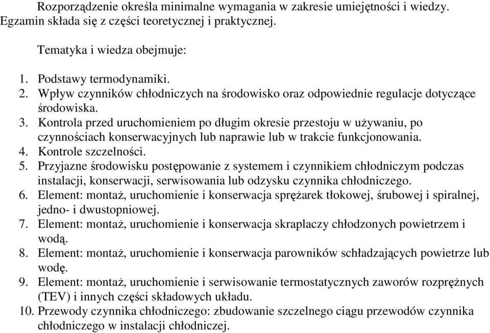 Kontrola przed uruchomieniem po długim okresie przestoju w używaniu, po czynnościach konserwacyjnych lub naprawie lub w trakcie funkcjonowania. 4. Kontrole szczelności. 5.