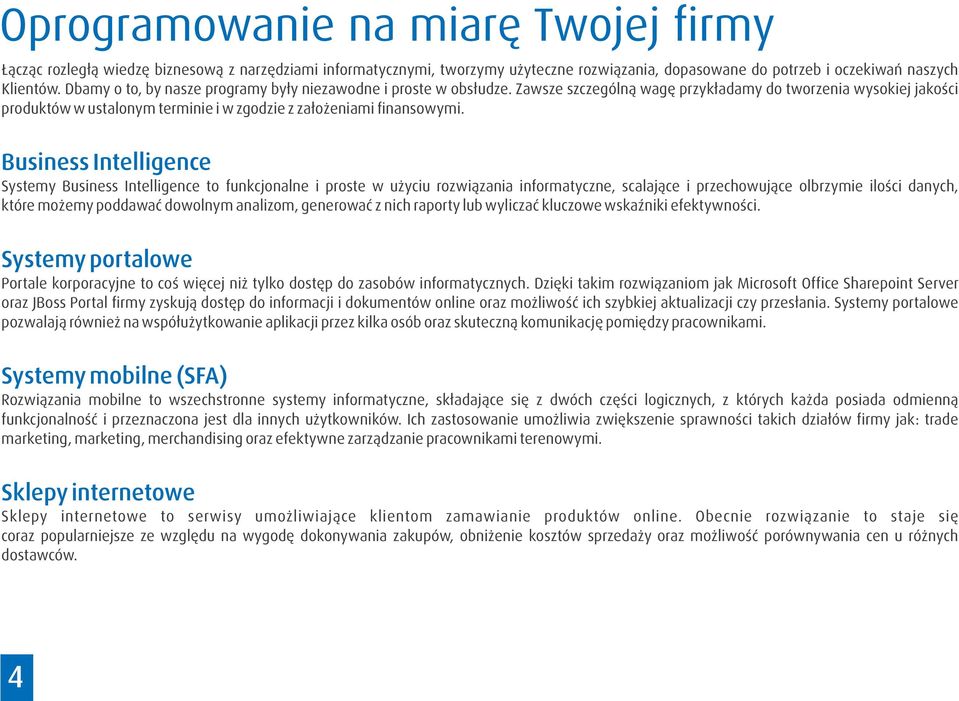 Zawsze szczególną wagę przykładamy do tworzenia wysokiej jakości produktów w ustalonym terminie i w zgodzie z założeniami finansowymi.