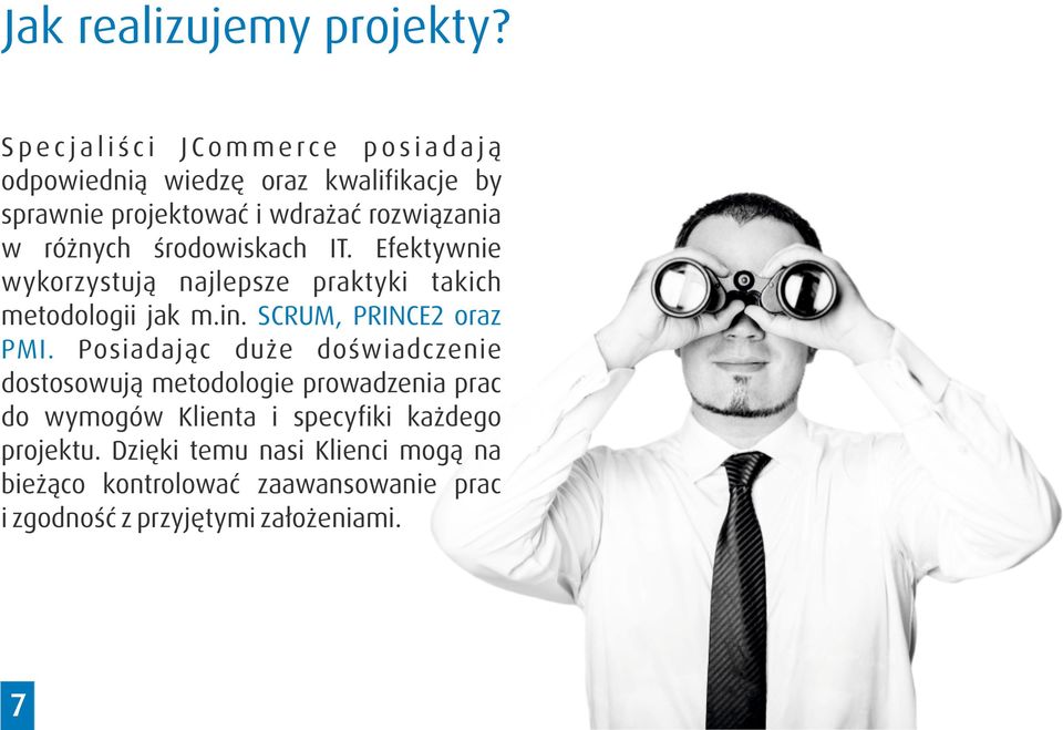 różnych środowiskach IT. Efektywnie wykorzystują najlepsze praktyki takich metodologii jak m.in. SCRUM, PRINCE2 oraz PMI.