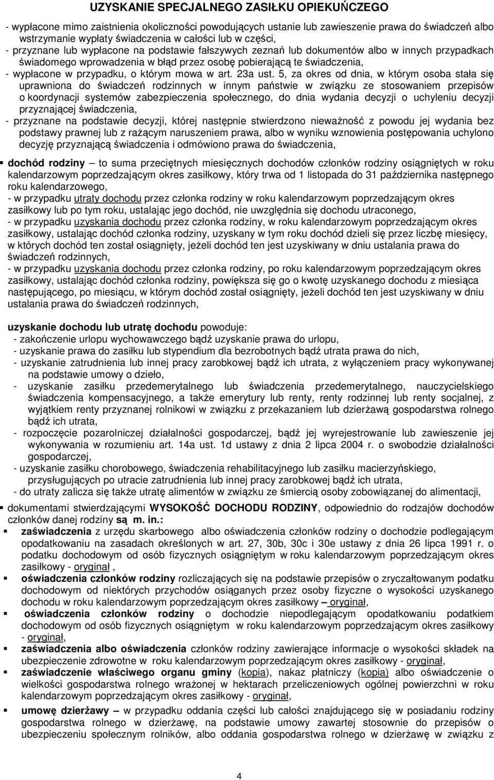 5, za okres od dnia, w którym osoba stała się uprawniona do świadczeń rodzinnych w innym państwie w związku ze stosowaniem przepisów o koordynacji systemów zabezpieczenia społecznego, do dnia wydania