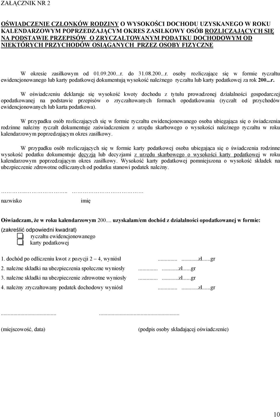 sie zasiłkowym od 01.09.200...r. do 31.08.200...r. osoby rozliczające się w formie ryczałtu ewidencjonowanego lub karty podatkowej dokumentują wysokość należnego ryczałtu lub karty podatkowej za rok 200.