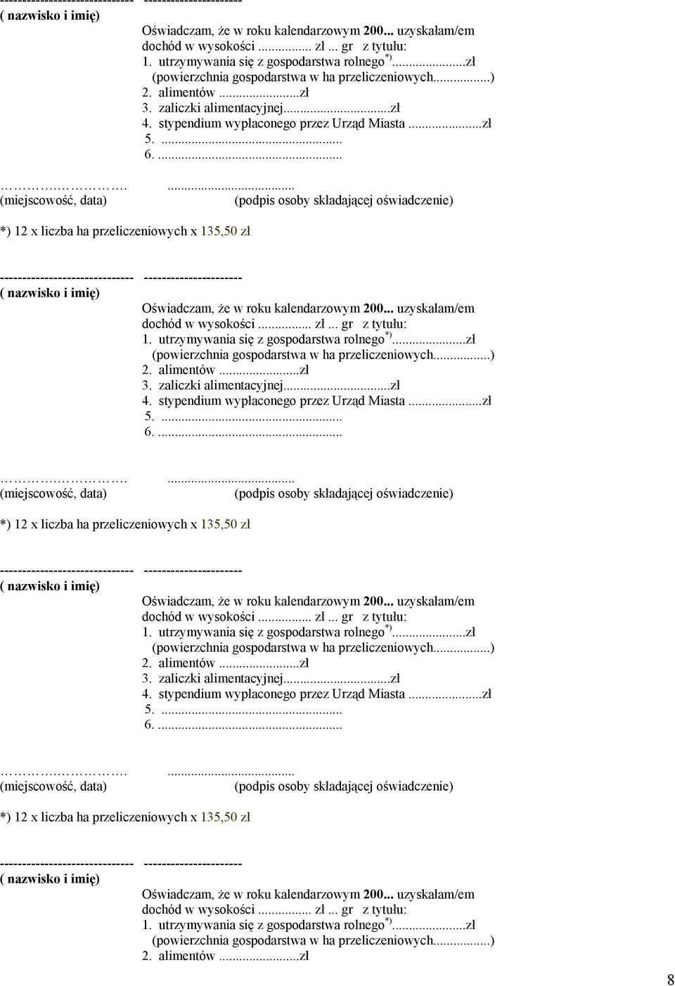 ..zł 5.... 6......... *) 12 x liczba ha przeliczeniowych x 135,50 zł  ..zł 5.... 6......... *) 12 x liczba ha przeliczeniowych x 135,50 zł  ..zł 5.... 6......... *) 12 x liczba ha przeliczeniowych x 135,50 zł  utrzymywania się z gospodarstwa rolnego *).