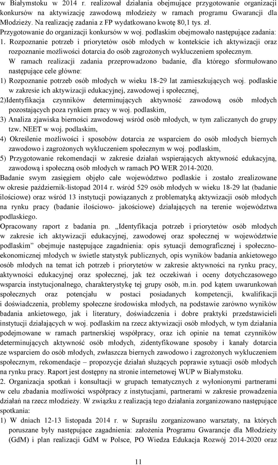 Rozpoznanie potrzeb i priorytetów osób młodych w kontekście ich aktywizacji oraz rozpoznanie możliwości dotarcia do osób zagrożonych wykluczeniem społecznym.