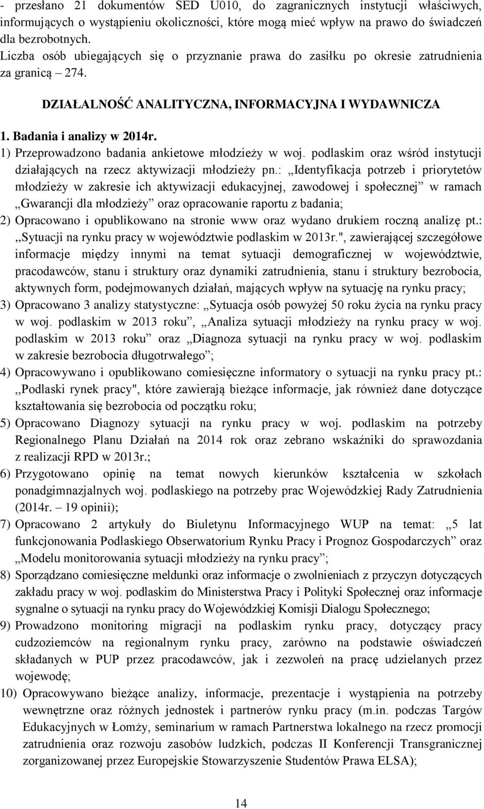 1) Przeprowadzono badania ankietowe młodzieży w woj. podlaskim oraz wśród instytucji działających na rzecz aktywizacji młodzieży pn.