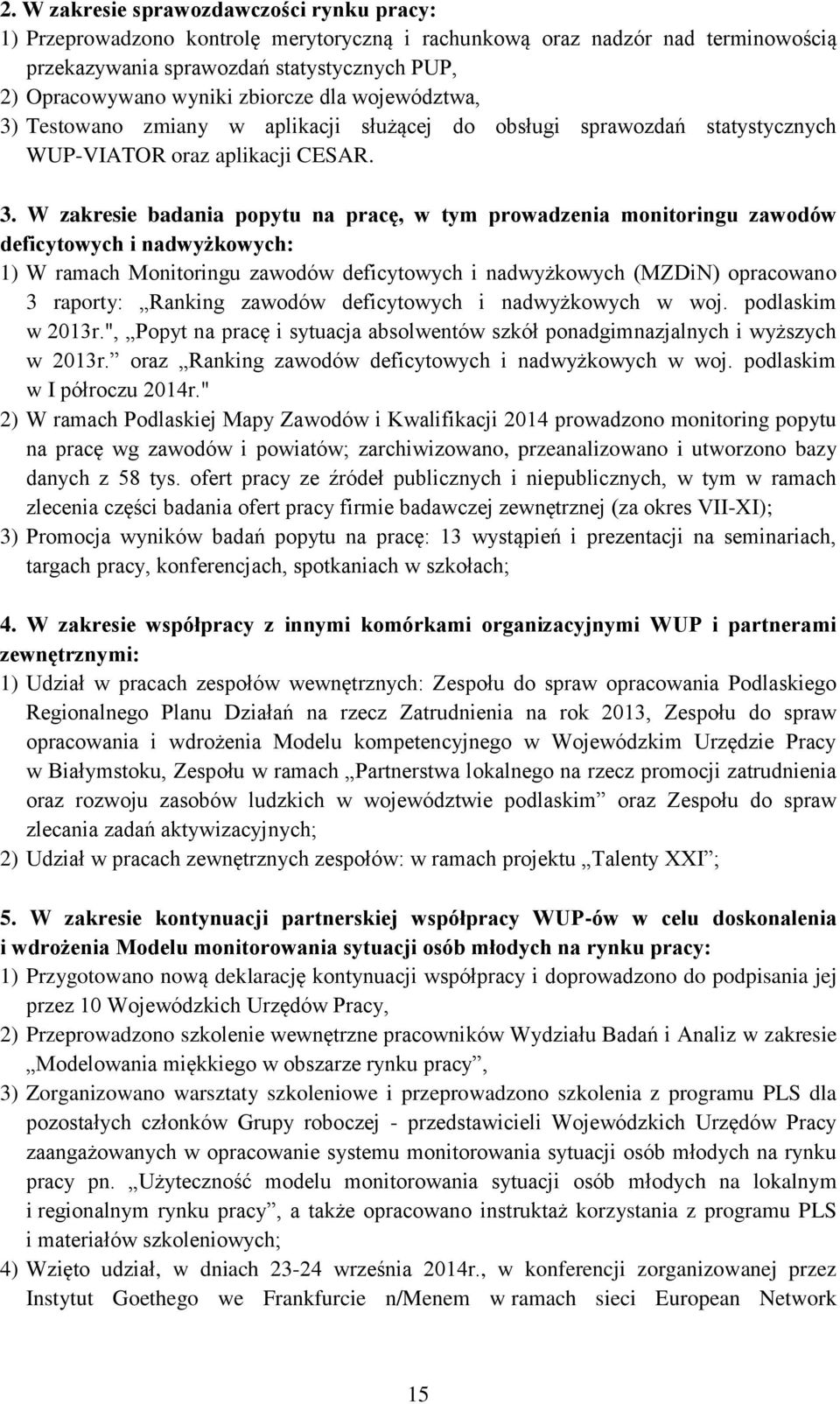 Testowano zmiany w aplikacji służącej do obsługi sprawozdań statystycznych WUP-VIATOR oraz aplikacji CESAR. 3.