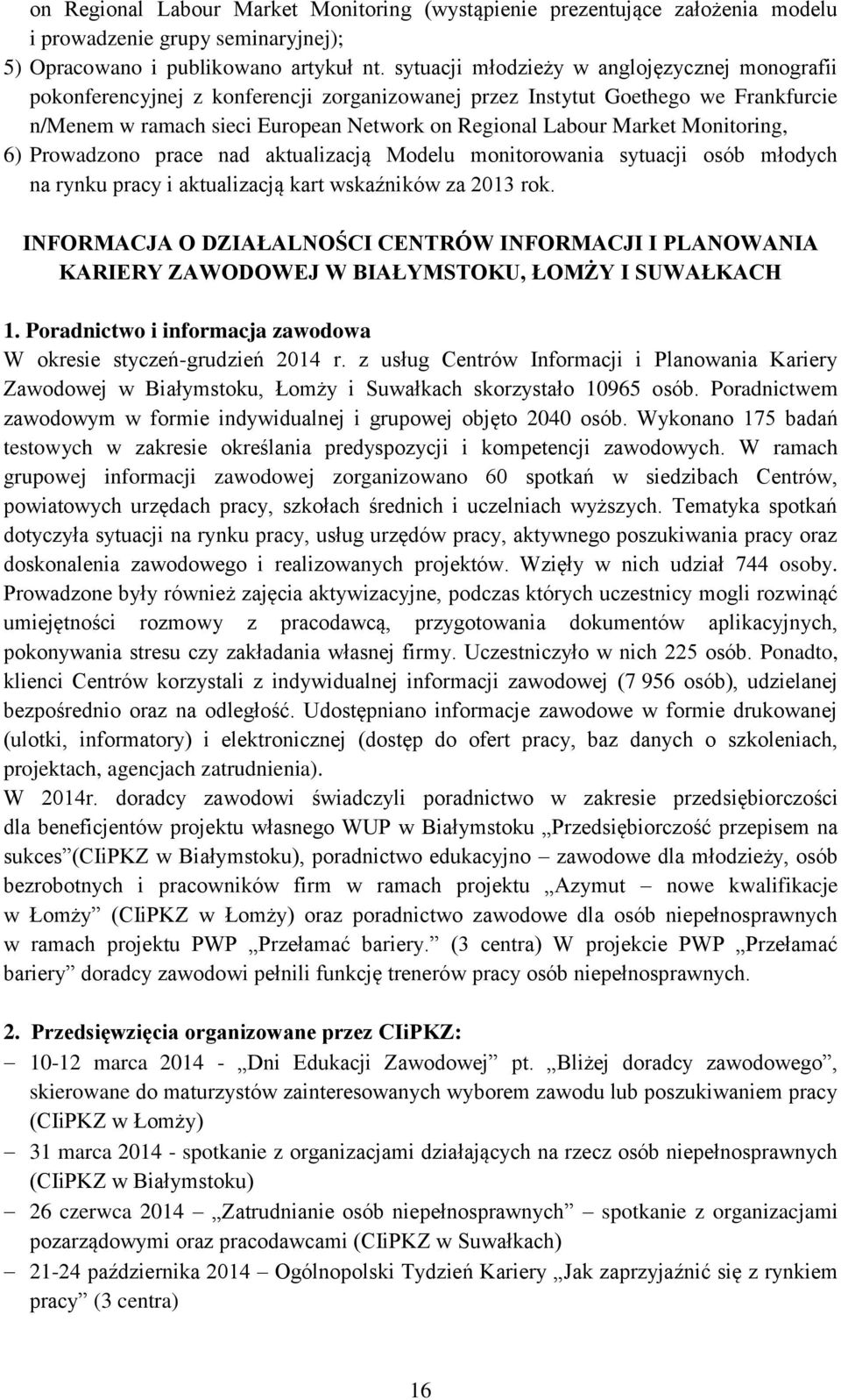 Monitoring, 6) Prowadzono prace nad aktualizacją Modelu monitorowania sytuacji osób młodych na rynku pracy i aktualizacją kart wskaźników za 2013 rok.