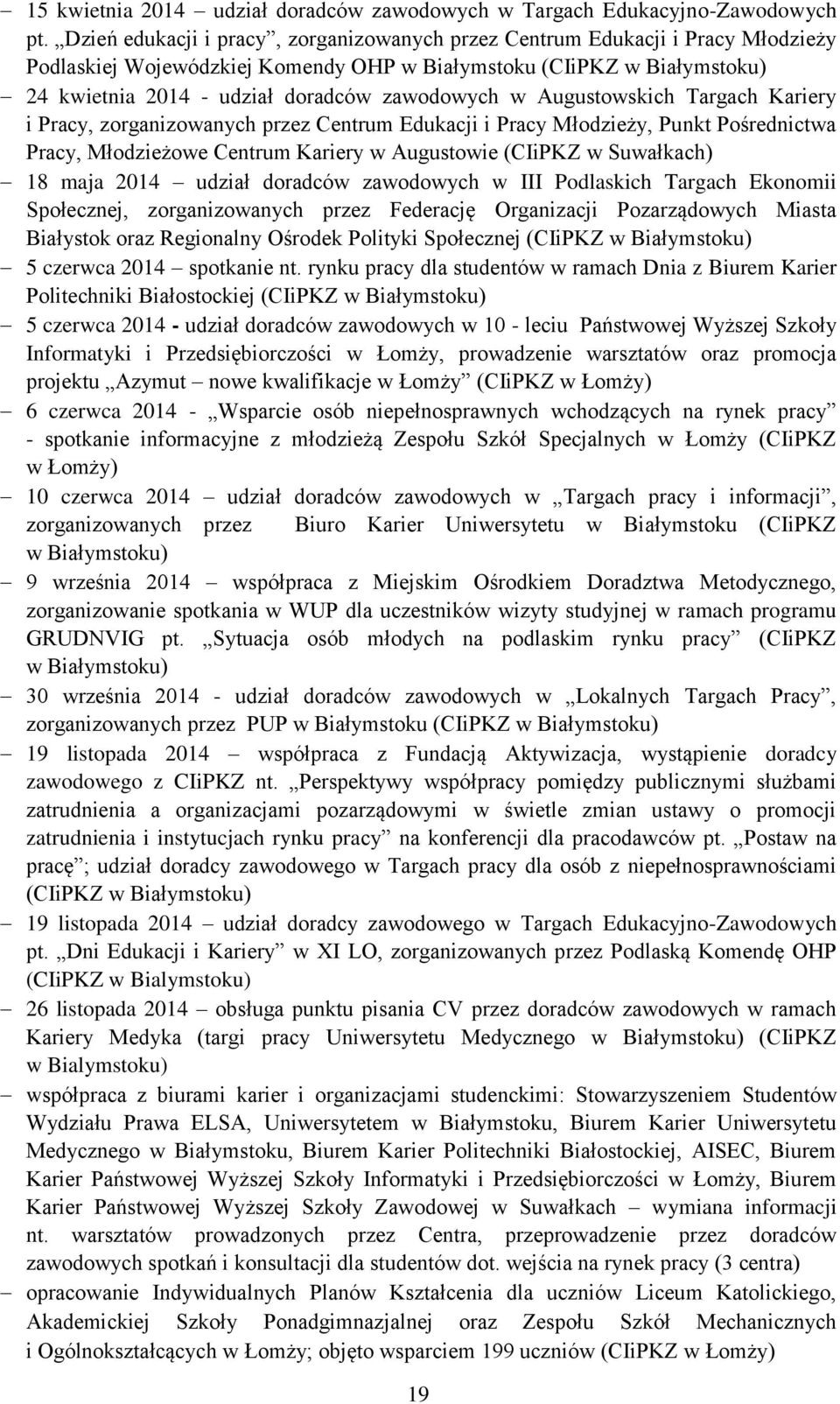 w Augustowskich Targach Kariery i Pracy, zorganizowanych przez Centrum Edukacji i Pracy Młodzieży, Punkt Pośrednictwa Pracy, Młodzieżowe Centrum Kariery w Augustowie (CIiPKZ w Suwałkach) 18 maja 2014