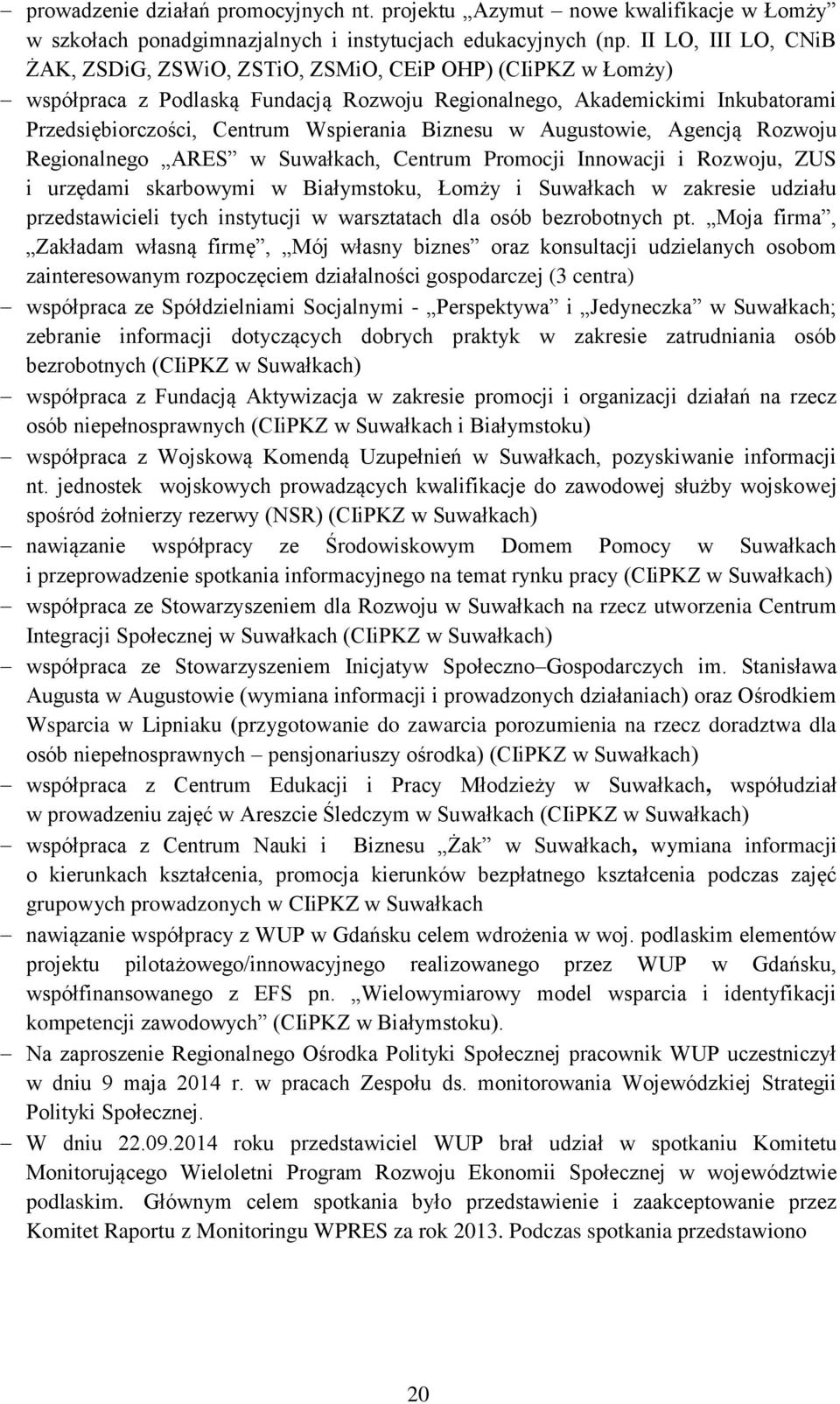 Biznesu w Augustowie, Agencją Rozwoju Regionalnego ARES w Suwałkach, Centrum Promocji Innowacji i Rozwoju, ZUS i urzędami skarbowymi w Białymstoku, Łomży i Suwałkach w zakresie udziału