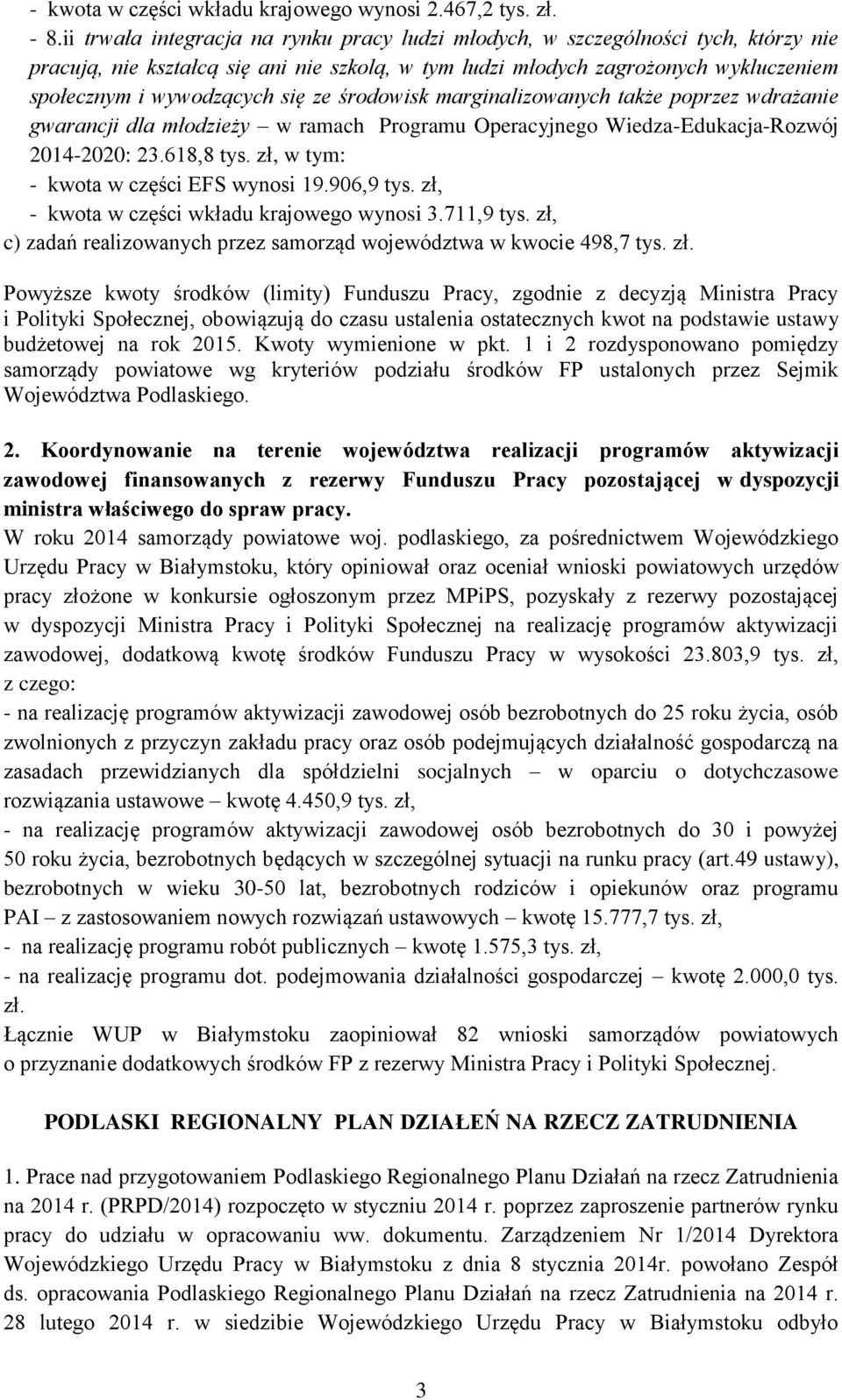 ze środowisk marginalizowanych także poprzez wdrażanie gwarancji dla młodzieży w ramach Programu Operacyjnego Wiedza-Edukacja-Rozwój 2014-2020: 23.618,8 tys. zł, w tym: - kwota w części EFS wynosi 19.