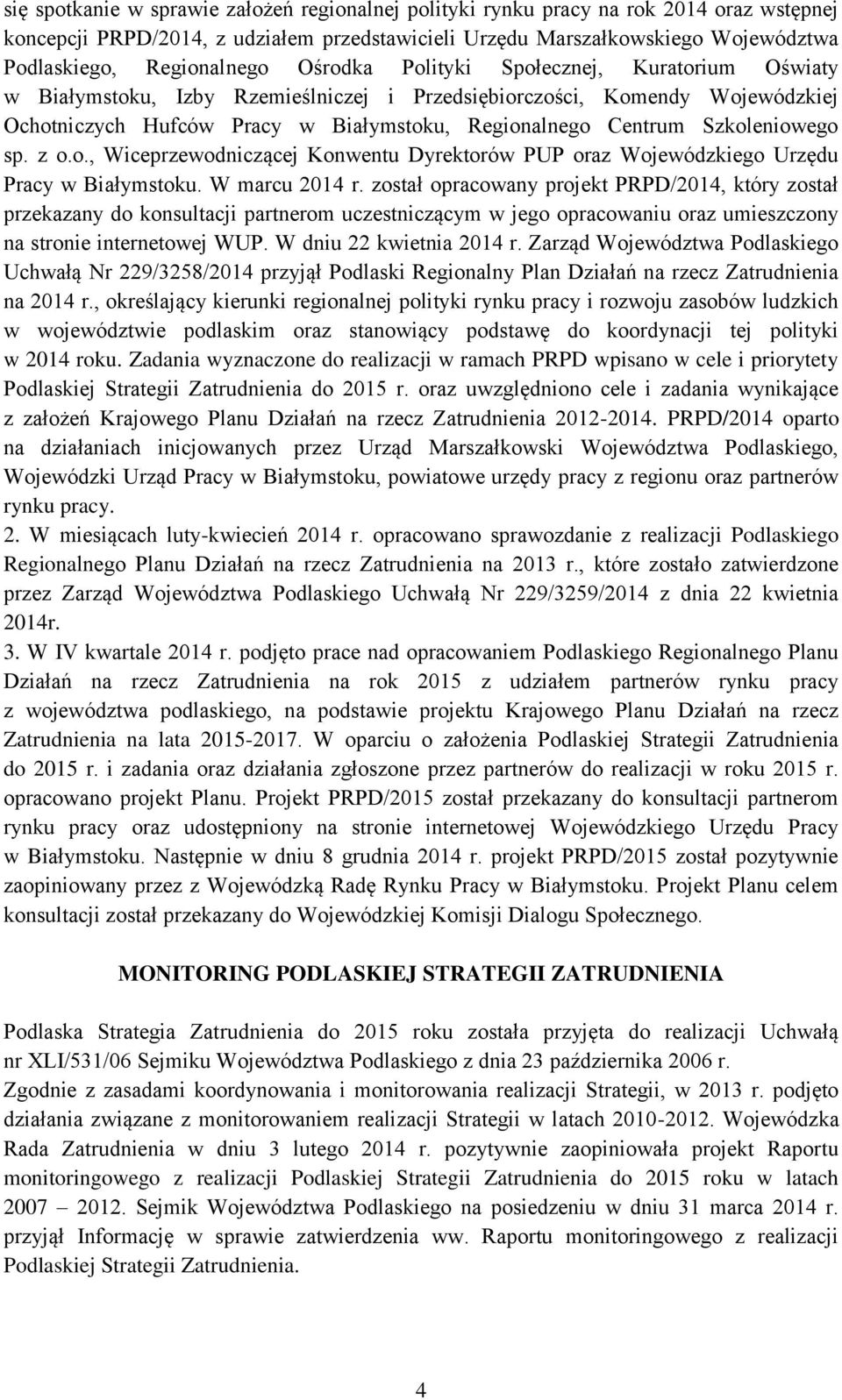 Centrum Szkoleniowego sp. z o.o., Wiceprzewodniczącej Konwentu Dyrektorów PUP oraz Wojewódzkiego Urzędu Pracy w Białymstoku. W marcu 2014 r.