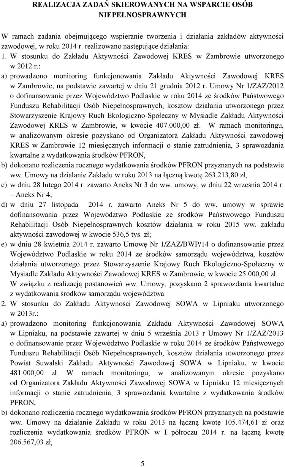 : a) prowadzono monitoring funkcjonowania Zakładu Aktywności Zawodowej KRES w Zambrowie, na podstawie zawartej w dniu 21 grudnia 2012 r.