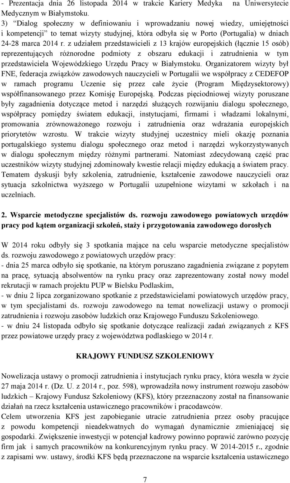 z udziałem przedstawicieli z 13 krajów europejskich (łącznie 15 osób) reprezentujących różnorodne podmioty z obszaru edukacji i zatrudnienia w tym przedstawiciela Wojewódzkiego Urzędu Pracy w