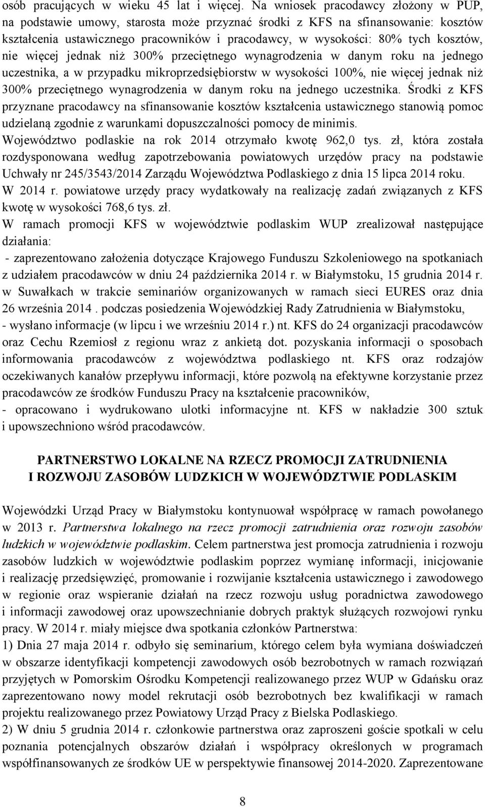 kosztów, nie więcej jednak niż 300% przeciętnego wynagrodzenia w danym roku na jednego uczestnika, a w przypadku mikroprzedsiębiorstw w wysokości 100%, nie więcej jednak niż 300% przeciętnego