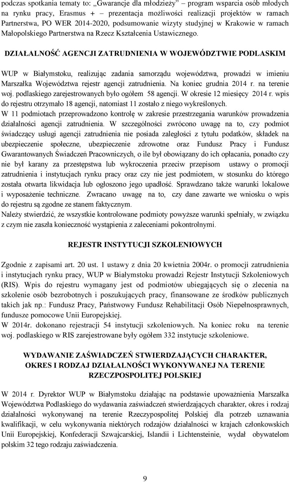 DZIAŁALNOŚĆ AGENCJI ZATRUDNIENIA W WOJEWÓDZTWIE PODLASKIM WUP w Białymstoku, realizując zadania samorządu województwa, prowadzi w imieniu Marszałka Województwa rejestr agencji zatrudnienia.