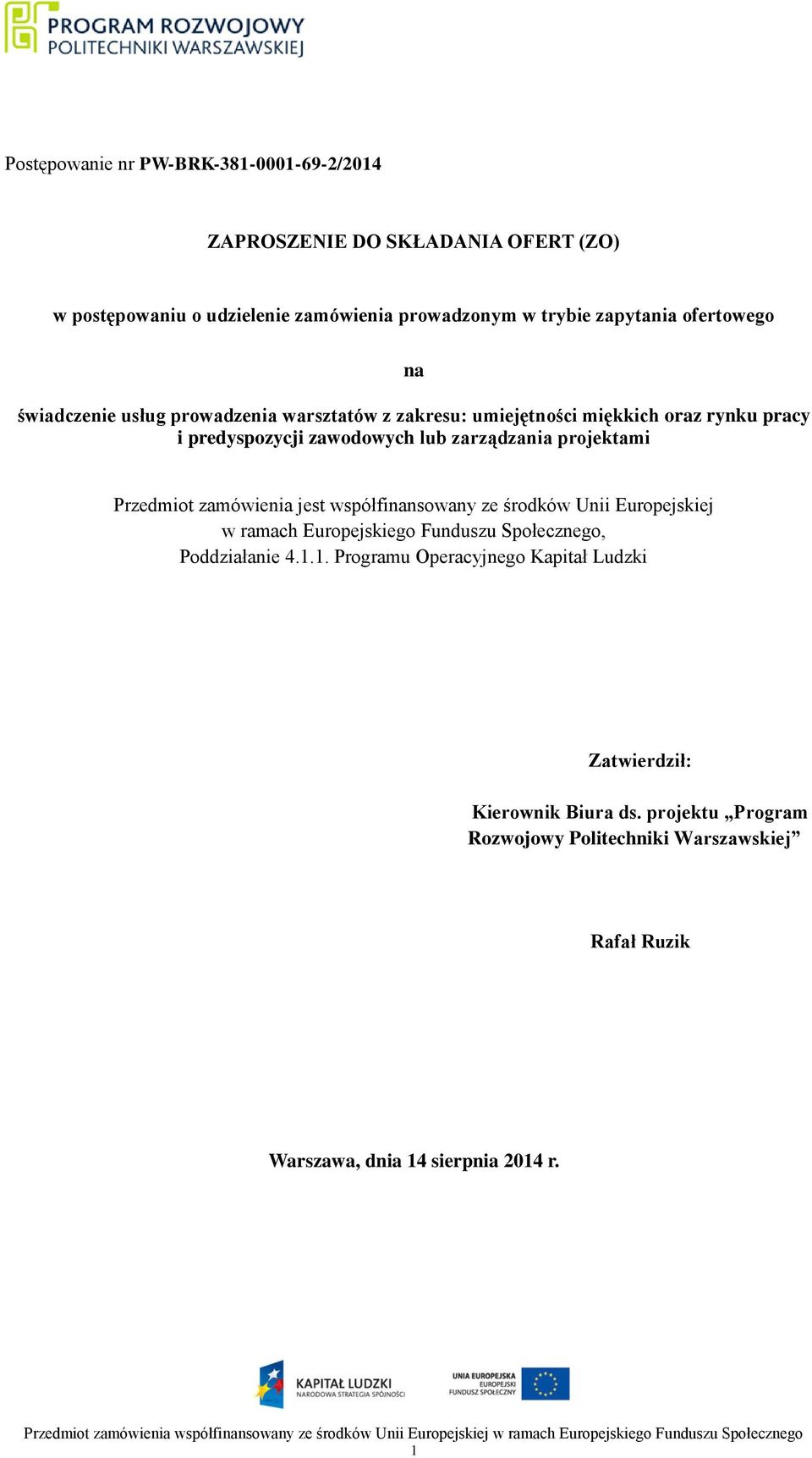 projektami Przedmiot zamówienia jest współfinansowany ze środków Unii Europejskiej w ramach Europejskiego Funduszu Społecznego, Poddziałanie 4.1.