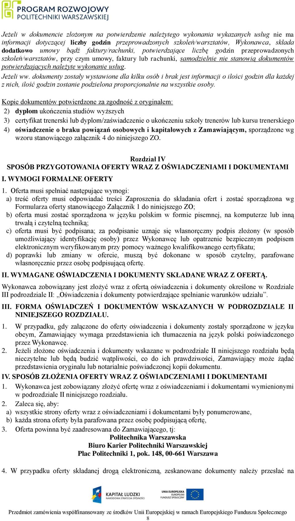 wykonanie usług. Jeżeli ww. dokumenty zostały wystawione dla kilku osób i brak jest informacji o ilości godzin dla każdej z nich, ilość godzin zostanie podzielona proporcjonalnie na wszystkie osoby.