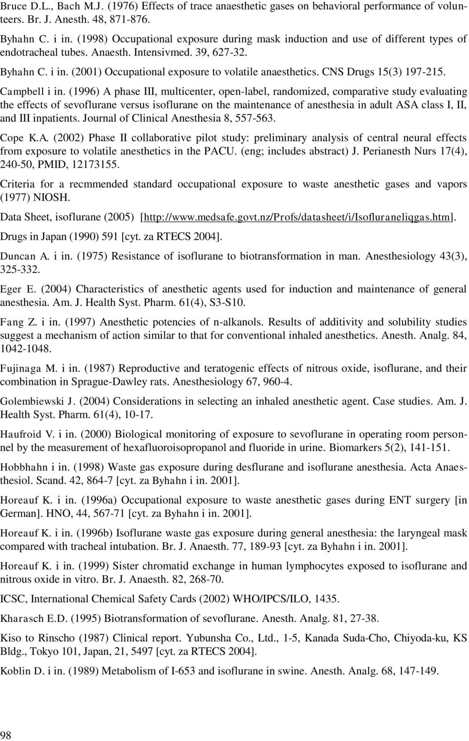 (2001) Occupational exposure to volatile anaesthetics. CNS Drugs 15(3) 197-215. Campbell i in.