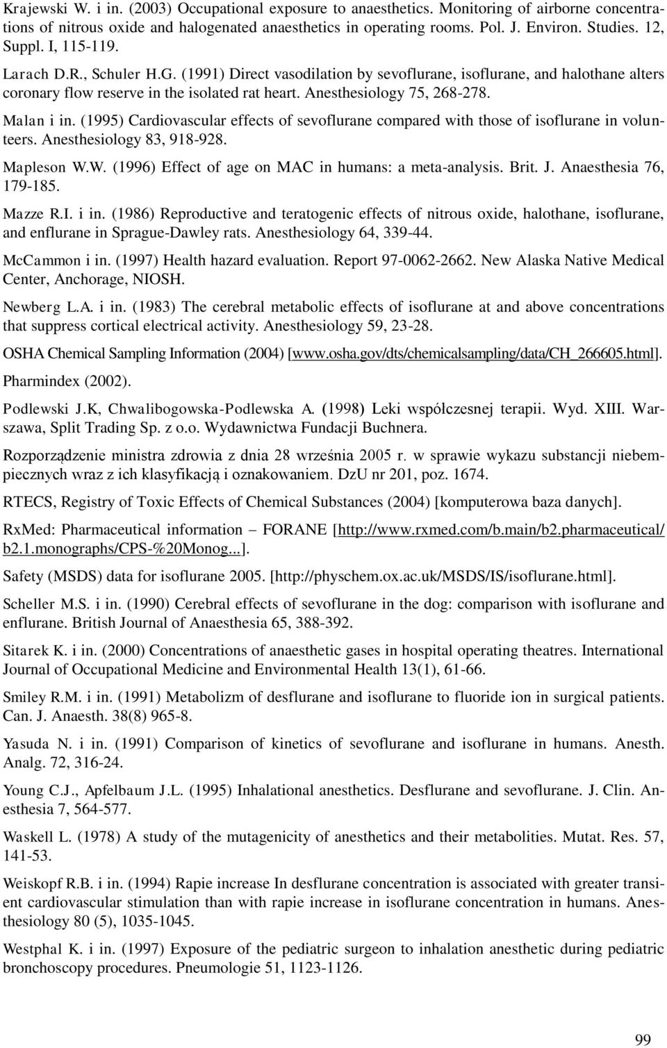 Anesthesiology 75, 268-278. Malan i in. (1995) Cardiovascular effects of sevoflurane compared with those of isoflurane in volunteers. Anesthesiology 83, 918-928. Mapleson W.