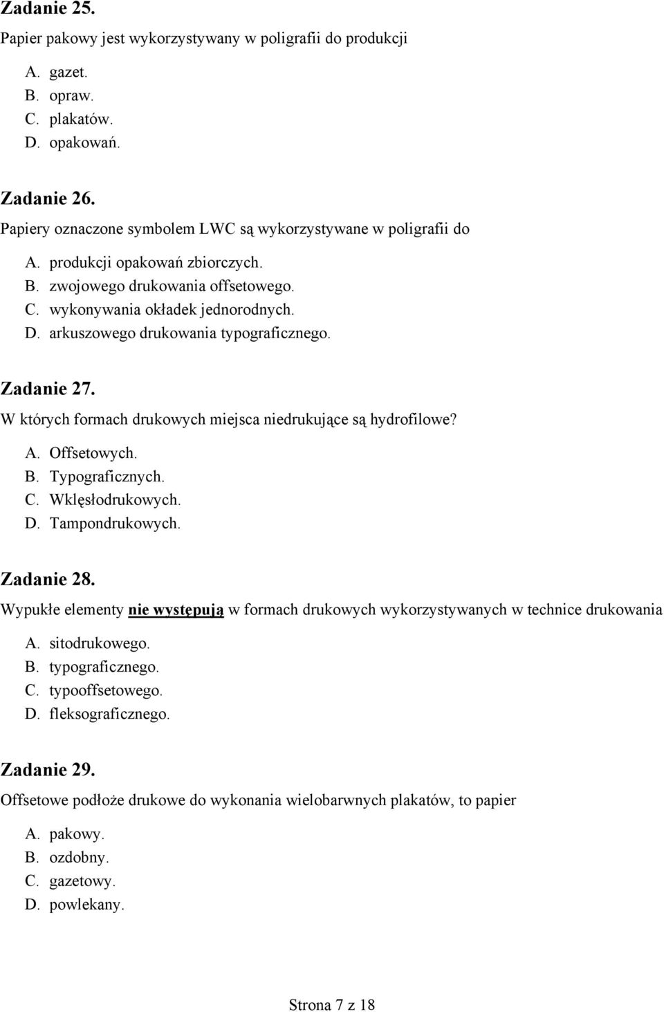 W których formach drukowych miejsca niedrukujące są hydrofilowe? A. Offsetowych. B. Typograficznych. C. Wklęsłodrukowych. D. Tampondrukowych. Zadanie 28.