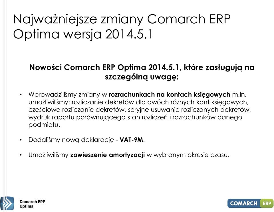 1, które zasługują na szczególną uwagę: Wprowadziliśmy zmiany w rozrachunkach na kontach księgowych m.in.