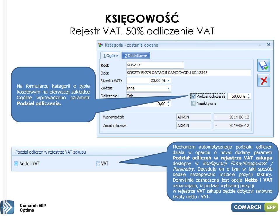 Mechanizm automatycznego podziału odliczeń działa w oparciu o nowo dodany parametr Podział odliczeń w rejestrze VAT zakupu dostępny w