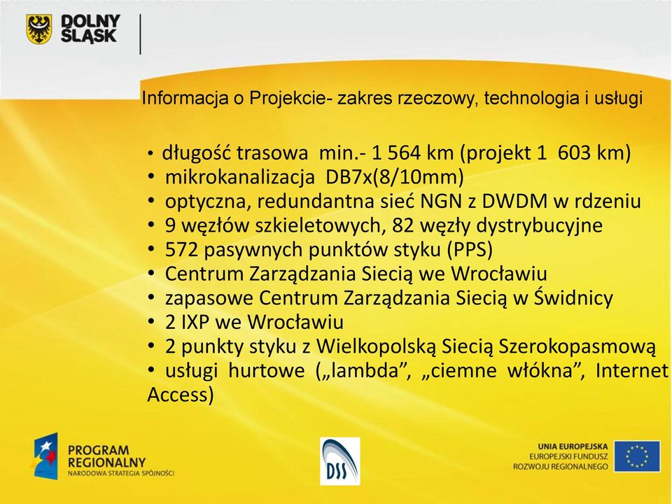 szkieletowych, 82 węzły dystrybucyjne 572 pasywnych punktów styku (PPS) Centrum Zarządzania Siecią we Wrocławiu zapasowe