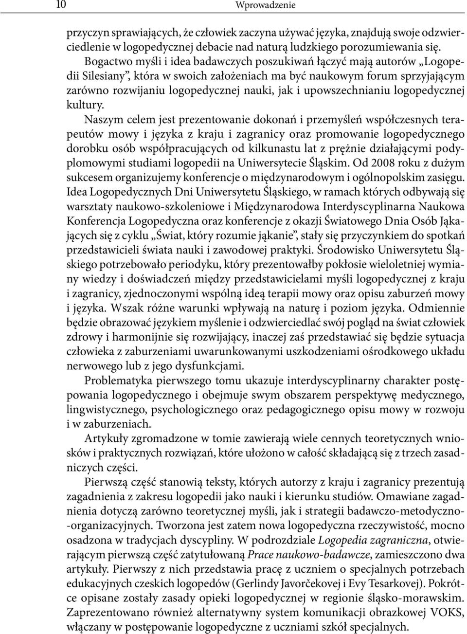 upowszechnianiu logopedycznej kultury.