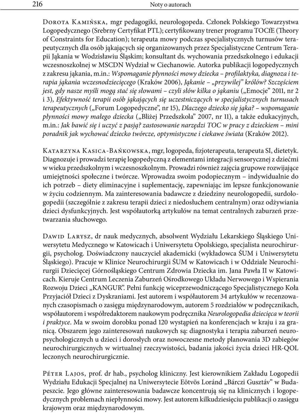 terapeutycznych dla osób jąkających się organizowanych przez Specjalistyczne Centrum Terapii Jąkania w Wodzisławiu Śląskim; konsultant ds.