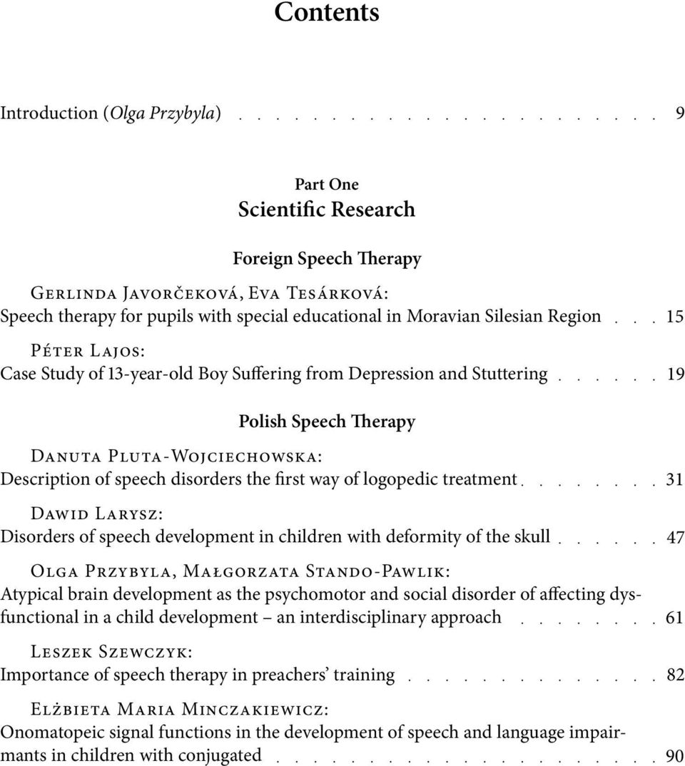 logopedic treatment Dawid Larysz: Disorders of speech development in children with deformity of the skull Olga Przybyla, Małgorzata Stando-Pawlik: Atypical brain development as the psychomotor and