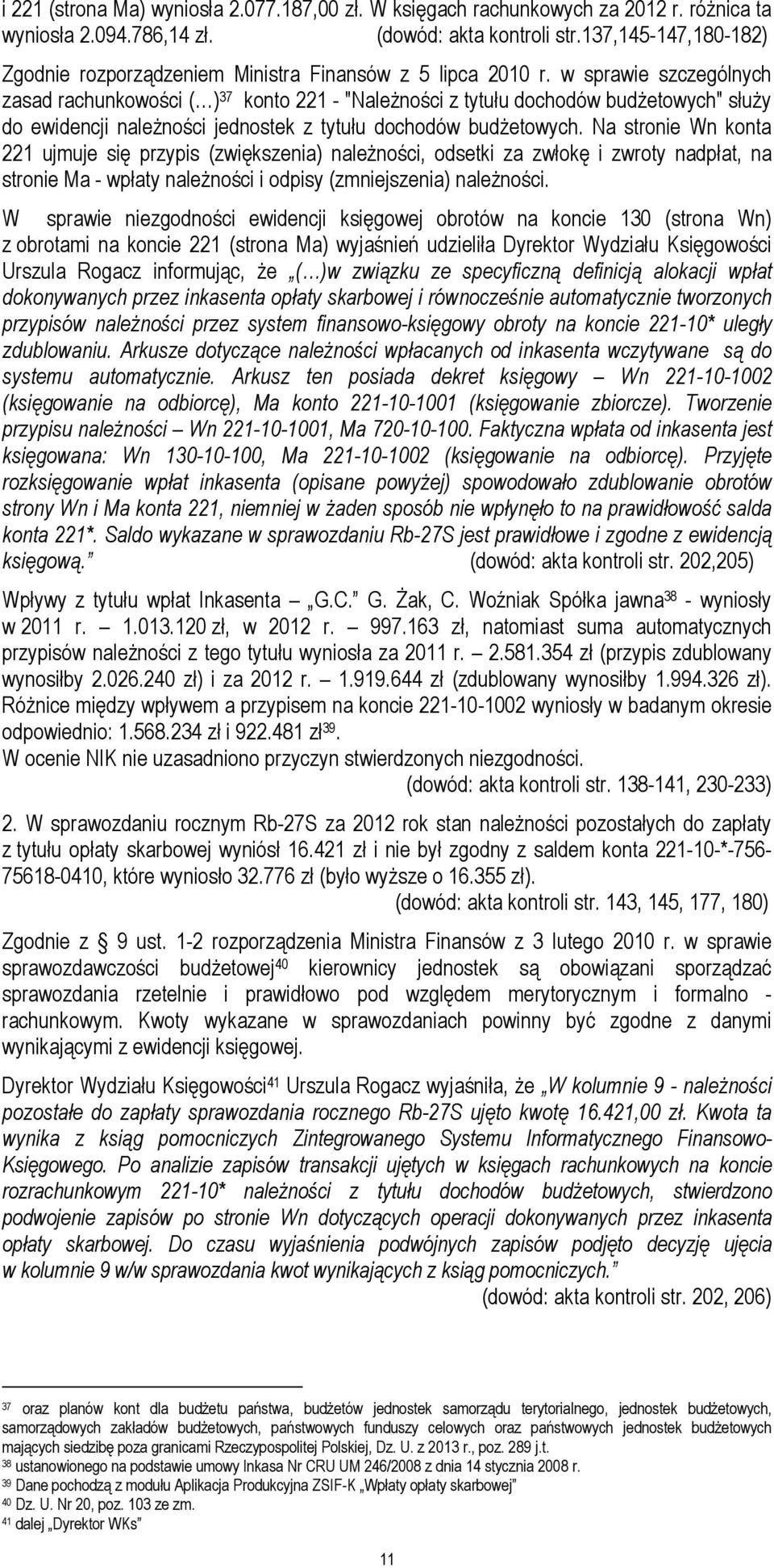 w sprawie szczególnych zasad rachunkowości ( ) 37 konto 221 - "NaleŜności z tytułu dochodów budŝetowych" słuŝy do ewidencji naleŝności jednostek z tytułu dochodów budŝetowych.