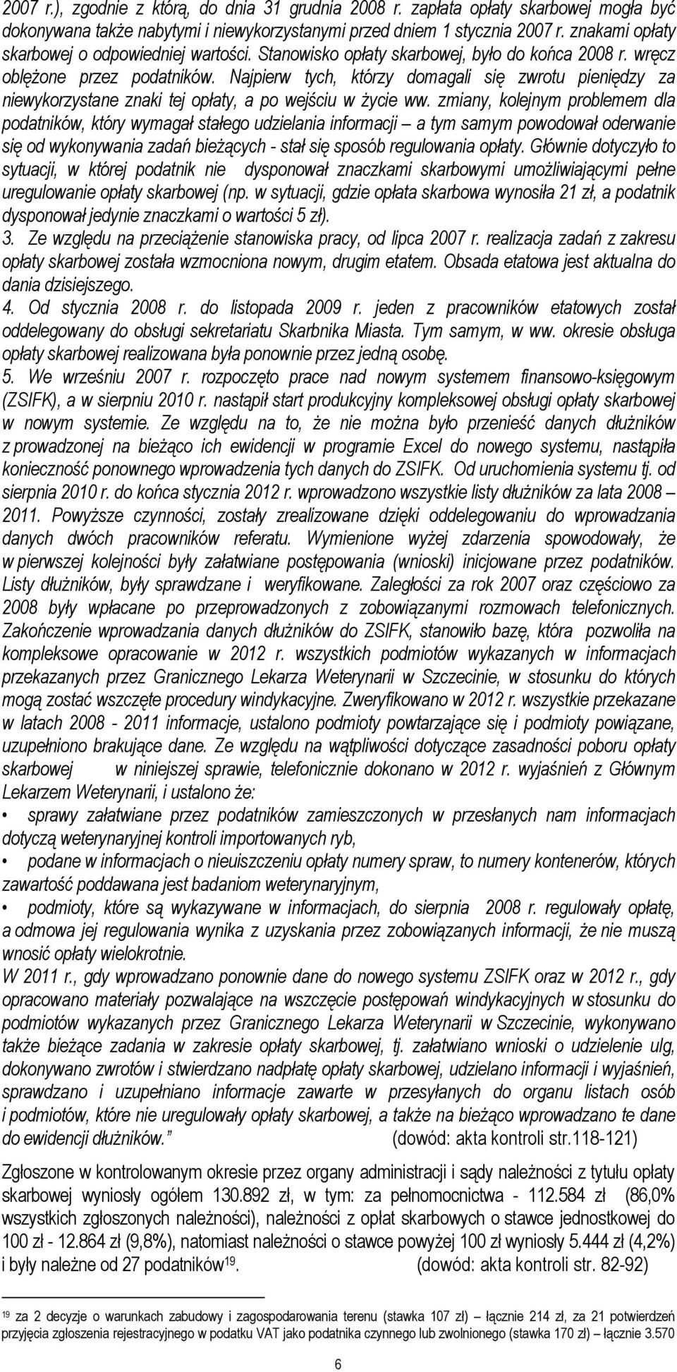 Najpierw tych, którzy domagali się zwrotu pieniędzy za niewykorzystane znaki tej opłaty, a po wejściu w Ŝycie ww.