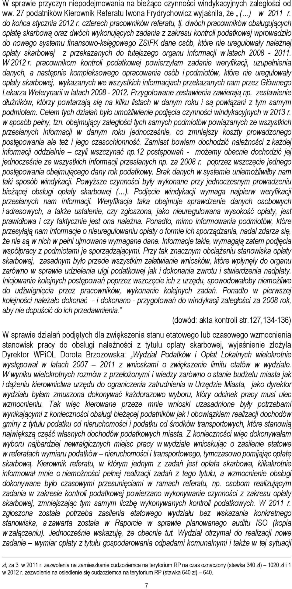 dwóch pracowników obsługujących opłatę skarbową oraz dwóch wykonujących zadania z zakresu kontroli podatkowej wprowadziło do nowego systemu finansowo-księgowego ZSIFK dane osób, które nie uregulowały