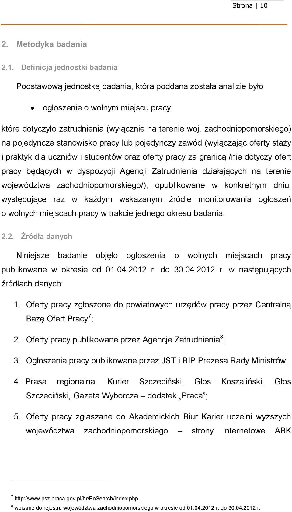 zachodniopomorskiego) na pojedyncze stanowisko pracy lub pojedynczy zawód (wyłączając oferty staży i praktyk dla uczniów i studentów oraz oferty pracy za granicą /nie dotyczy ofert pracy będących w