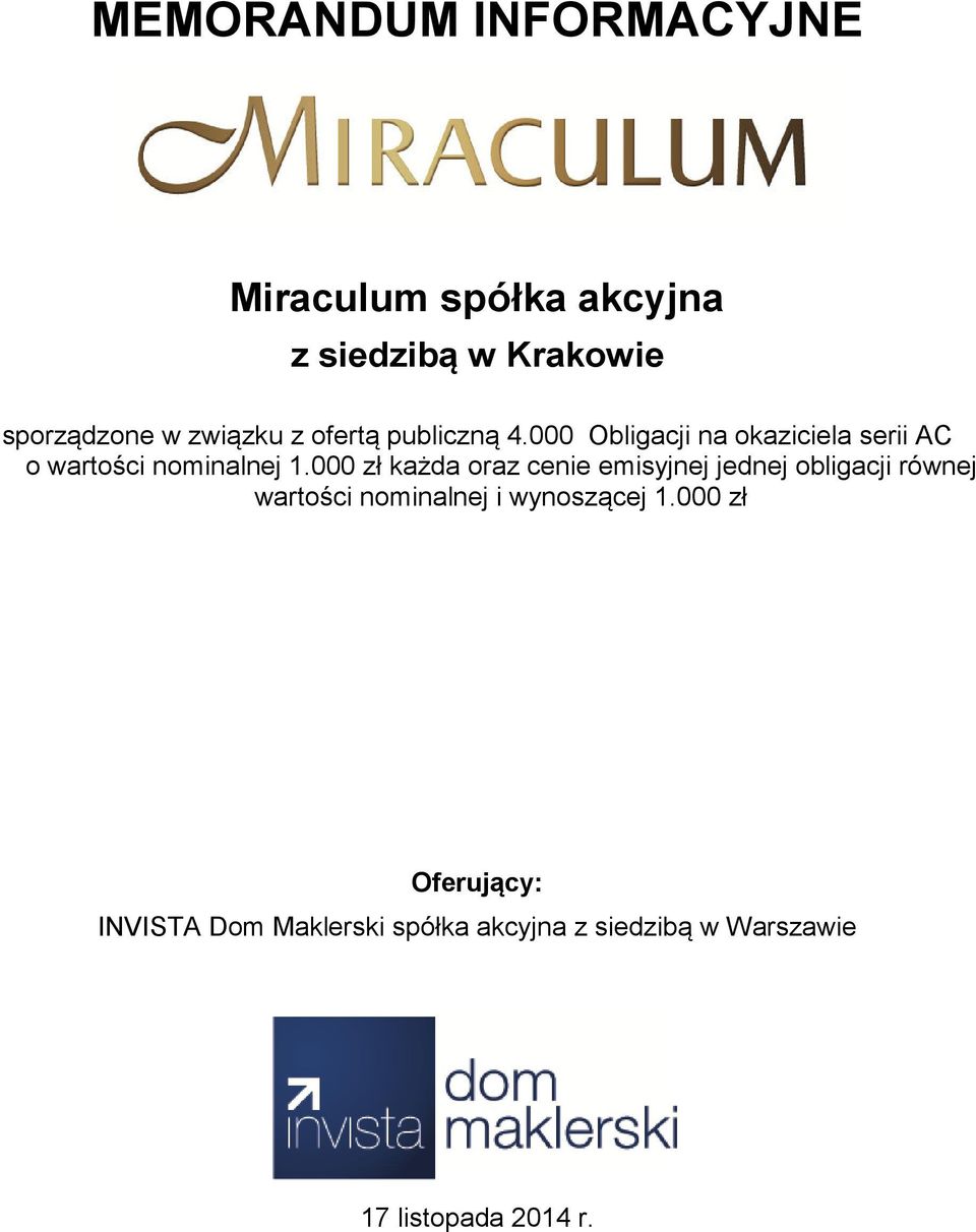 000 zł każda oraz cenie emisyjnej jednej obligacji równej wartości nominalnej i wynoszącej