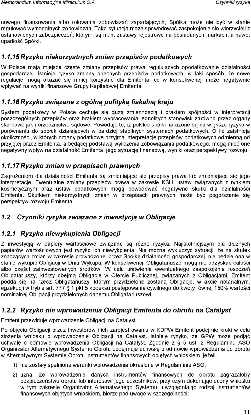 1.15 Ryzyko niekorzystnych zmian przepisów podatkowych W Polsce mają miejsce częste zmiany przepisów prawa regulujących opodatkowanie działalności gospodarczej.
