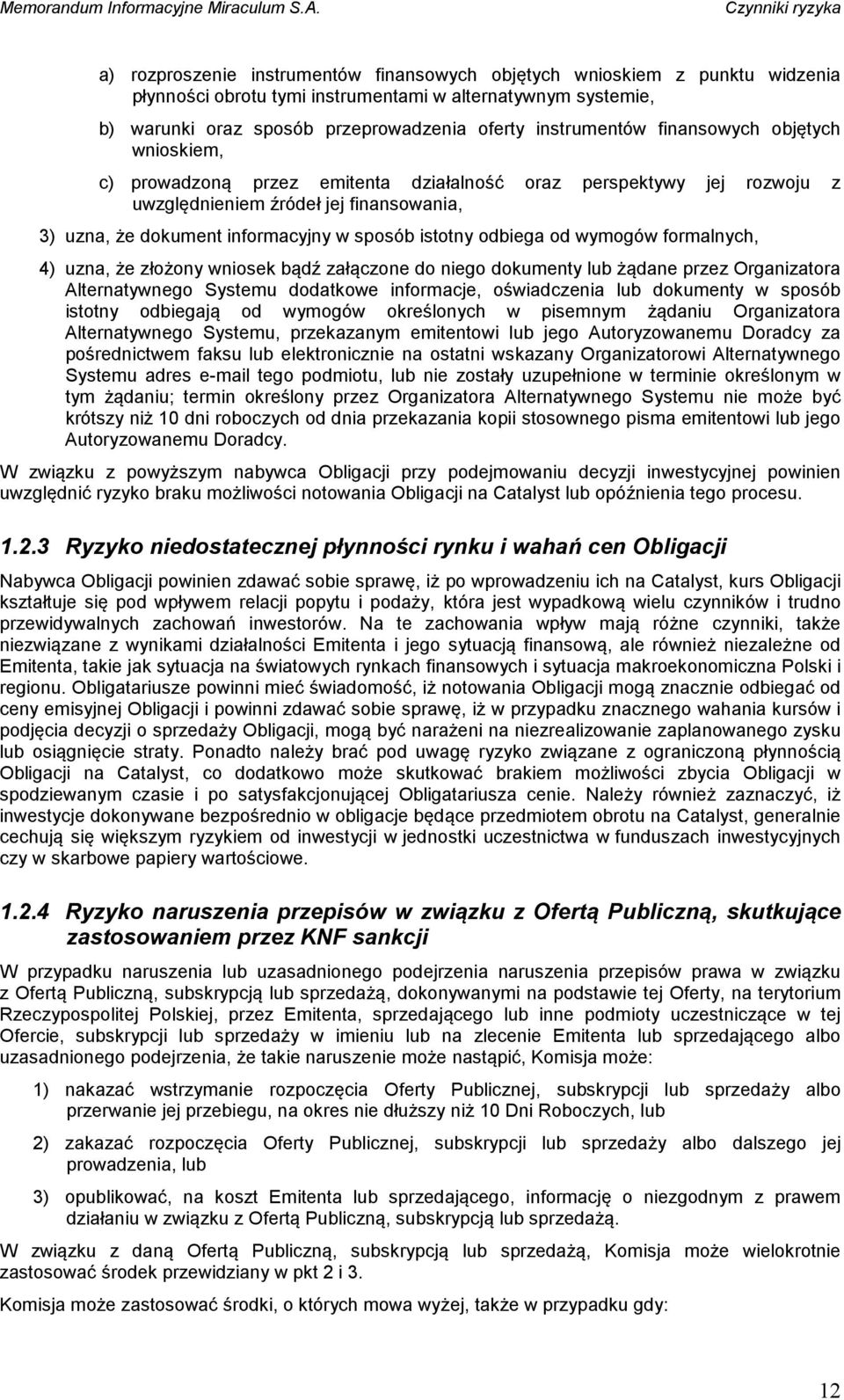 sposób istotny odbiega od wymogów formalnych, 4) uzna, że złożony wniosek bądź załączone do niego dokumenty lub żądane przez Organizatora Alternatywnego Systemu dodatkowe informacje, oświadczenia lub