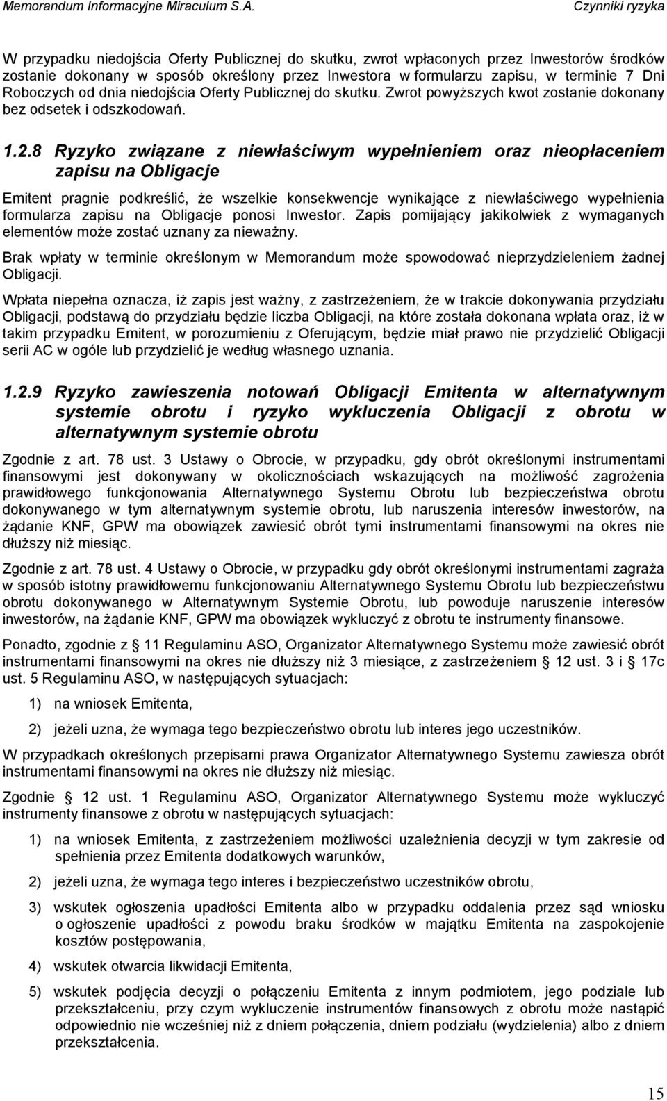 8 Ryzyko związane z niewłaściwym wypełnieniem oraz nieopłaceniem zapisu na Obligacje Emitent pragnie podkreślić, że wszelkie konsekwencje wynikające z niewłaściwego wypełnienia formularza zapisu na