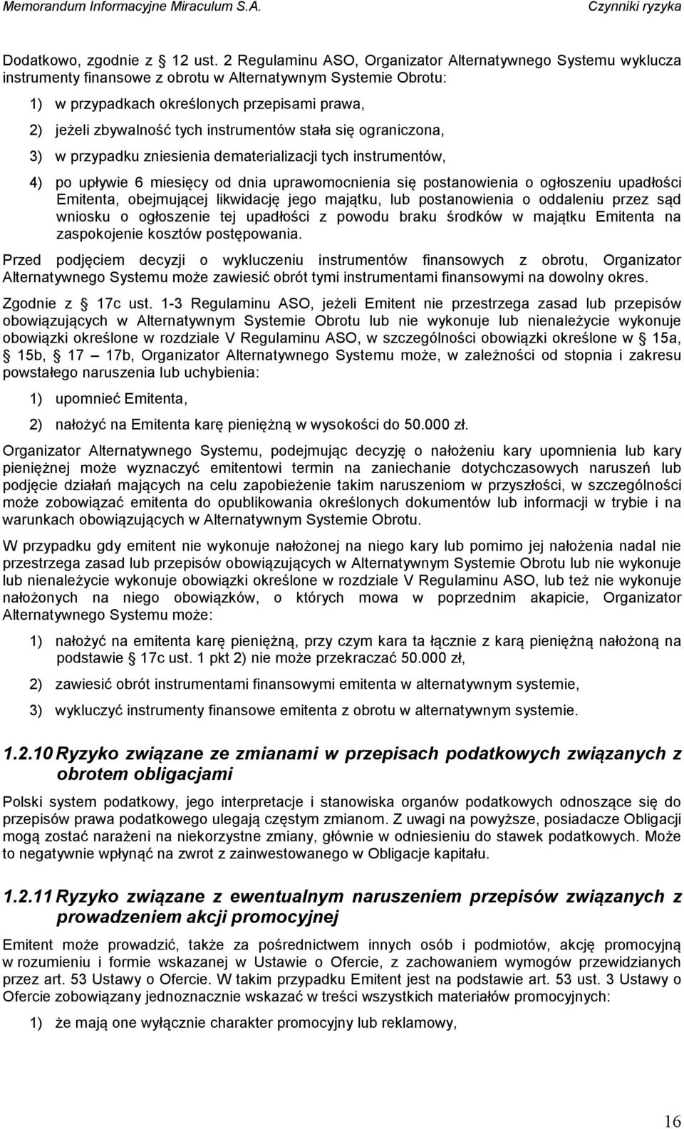 instrumentów stała się ograniczona, 3) w przypadku zniesienia dematerializacji tych instrumentów, 4) po upływie 6 miesięcy od dnia uprawomocnienia się postanowienia o ogłoszeniu upadłości Emitenta,