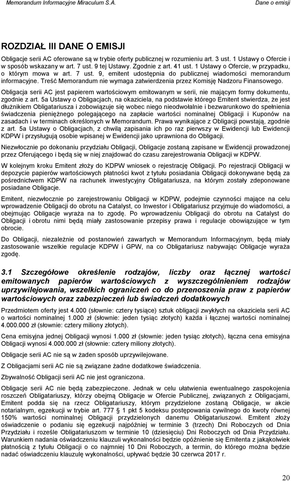 Treść Memorandum nie wymaga zatwierdzenia przez Komisję Nadzoru Finansowego. Obligacja serii AC jest papierem wartościowym emitowanym w serii, nie mającym formy dokumentu, zgodnie z art.