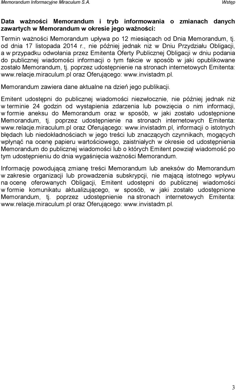 , nie później jednak niż w Dniu Przydziału Obligacji, a w przypadku odwołania przez Emitenta Oferty Publicznej Obligacji w dniu podania do publicznej wiadomości informacji o tym fakcie w sposób w