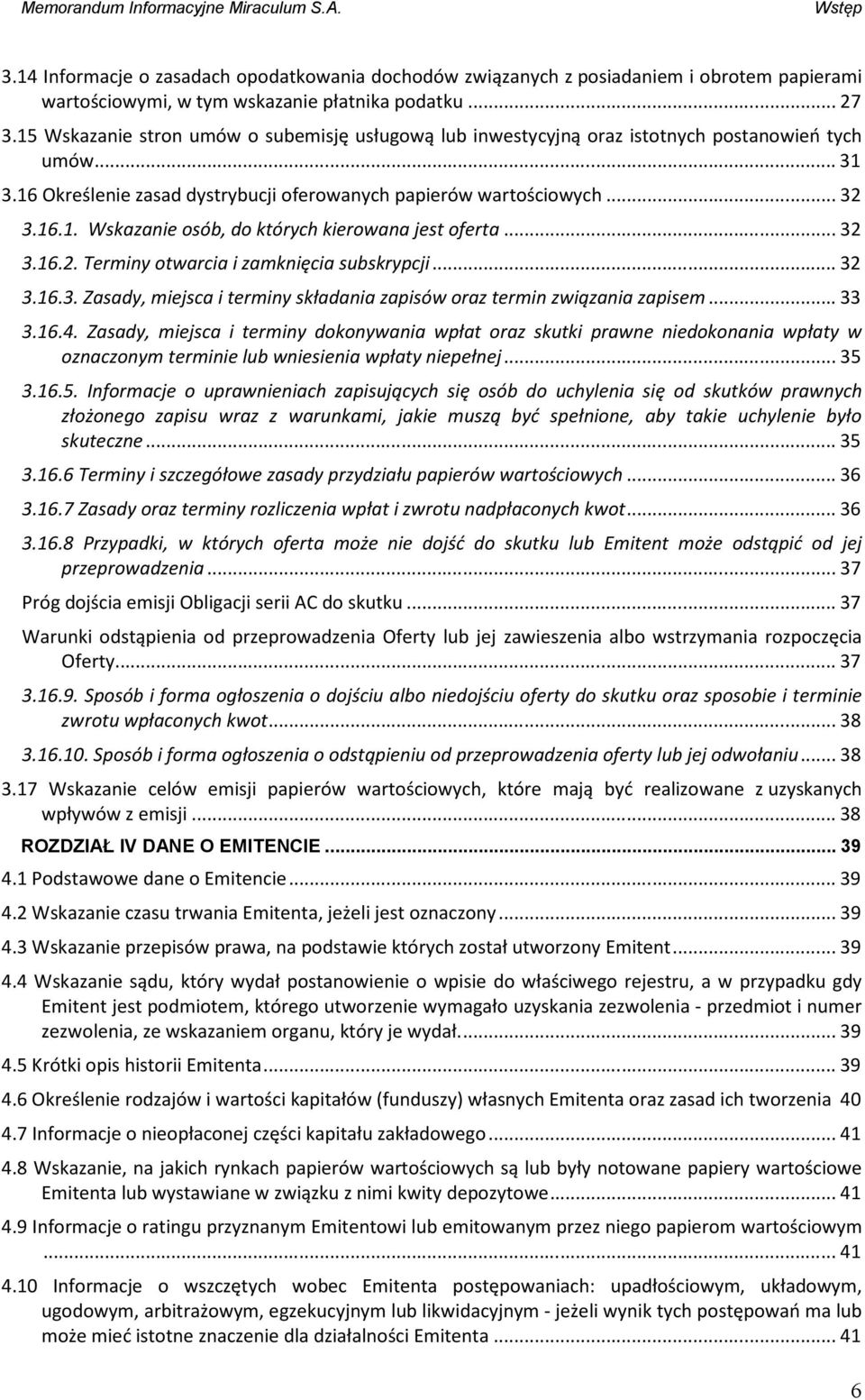 .. 32 3.16.2. Terminy otwarcia i zamknięcia subskrypcji... 32 3.16.3. Zasady, miejsca i terminy składania zapisów oraz termin związania zapisem... 33 3.16.4.