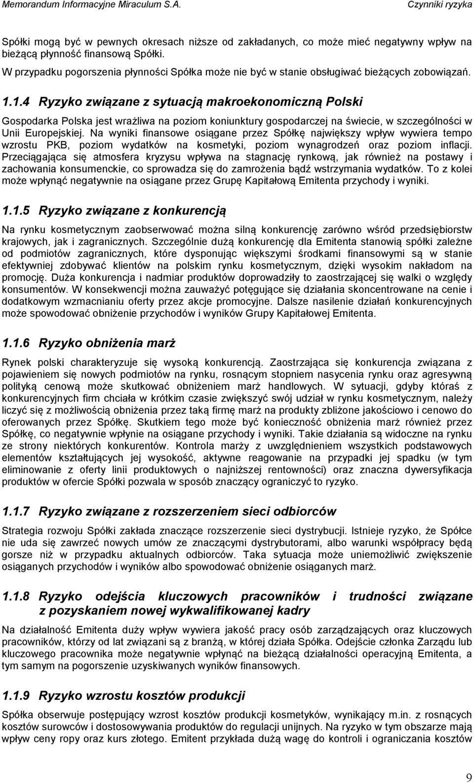 1.4 Ryzyko związane z sytuacją makroekonomiczną Polski Gospodarka Polska jest wrażliwa na poziom koniunktury gospodarczej na świecie, w szczególności w Unii Europejskiej.