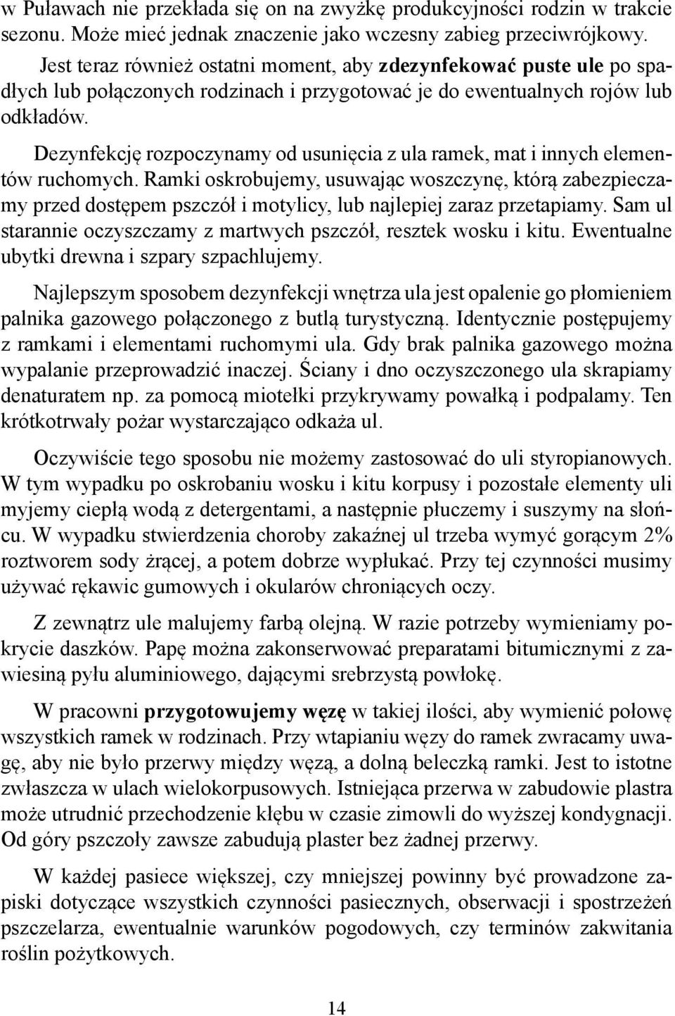 Dezynfekcję rozpoczynamy od usunięcia z ula ramek, mat i innych elementów ruchomych.