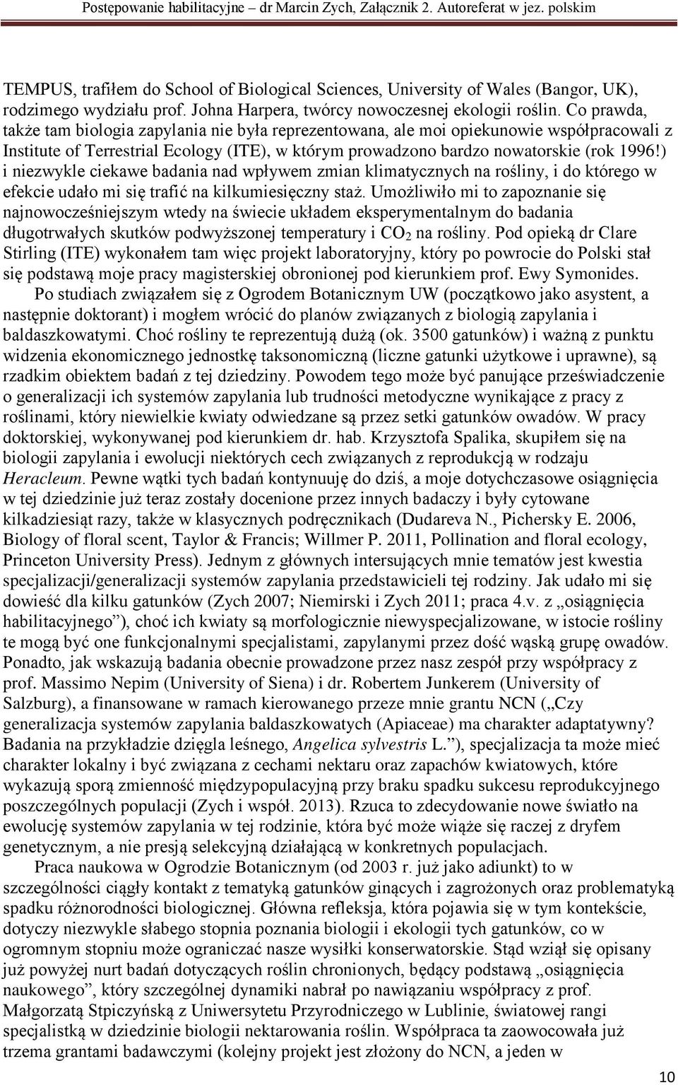 ) i niezwykle ciekawe badania nad wpływem zmian klimatycznych na rośliny, i do którego w efekcie udało mi się trafić na kilkumiesięczny staż.