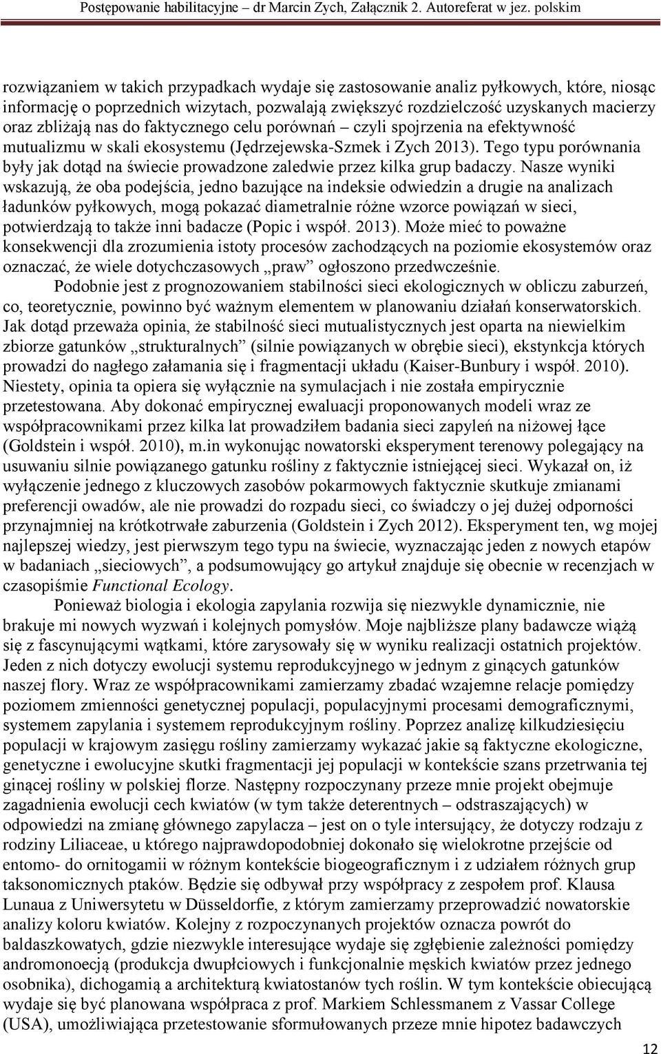 Tego typu porównania były jak dotąd na świecie prowadzone zaledwie przez kilka grup badaczy.