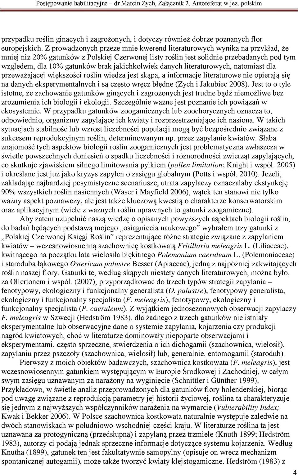 jakichkolwiek danych literaturowych, natomiast dla przeważającej większości roślin wiedza jest skąpa, a informacje literaturowe nie opierają się na danych eksperymentalnych i są często wręcz błędne
