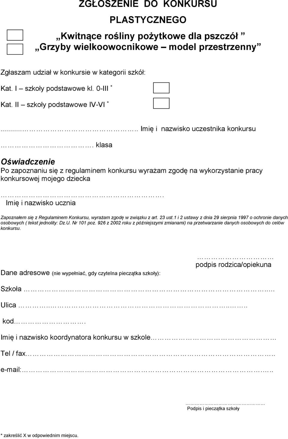 Imię i nazwisko ucznia Zapoznałem się z Regulaminem Konkursu, wyrażam zgodę w związku z art. 23 ust.1 i 2 ustawy z dnia 29 sierpnia 1997 o ochronie danych osobowych ( tekst jednolity: Dz.U.